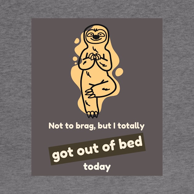 Not to brag, but I totally got out of bed today (sloth) by PersianFMts